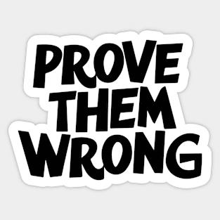 Prove Them Wrong Sticker